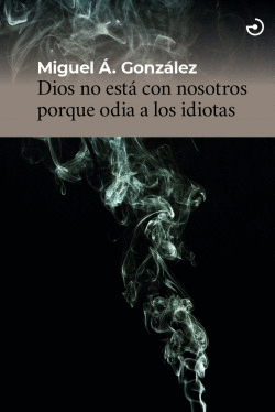 DIOS NO EST� CON NOSOTROS PORQUE ODIA A LOS IDIOTAS