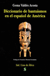 DICCIONARIO DE BANTU�SMOS EN EL ESPA�OL DE AM�RICA