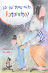 �DE QU� TIENES MIEDO, RATONCITO?