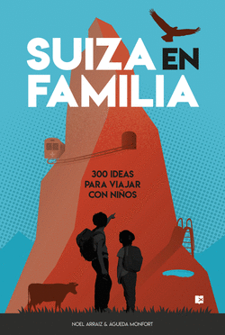 SUIZA EN FAMILIA: 300 IDEAS PARA VIAJAR CON NI�OS