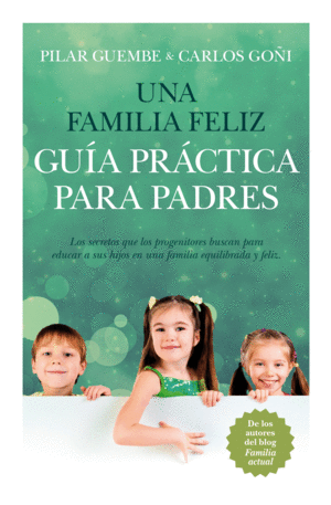 UNA FAMILIA FELIZ. GU�A PR�CTICA PARA PADRES