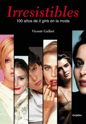 IRRESISTIBLES. 100 AOS DE IT GIRLS EN LA MODA