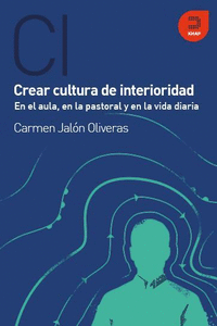 CREA CULTURA DE INTERIORIDAD, EN EL AULA, EN LA PASTORAL Y EN LA VIDA DIARIA