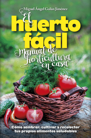 EL HUERTO F�CIL. MANUAL DE HORTICULTURA EN CASA