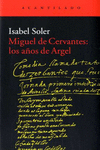 MIGUEL DE CERVANTES: LOS A�OS DE ARGEL