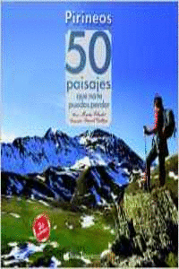 PIRINEOS. 50 PAISAJES QUE NO TE PUEDES PERDER