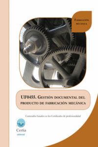 UF0455 GESTIóN DOCUMENTAL DEL PRODUCTO DE FABRICACIóN MEC�