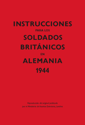 INSTRUCCIONES PARA LOS SOLDADOS BRIT�NICOS EN ALEMANIA, 1944