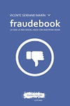 FRAUDEBOOK. LO QUE LA RED SOCIAL HACE CON NUESTRAS VIDAS