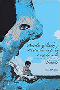 NGELES EXILIADOS Y ERRANTES BUSCANDO UN TROZO DE CIELO/ TRAVESA