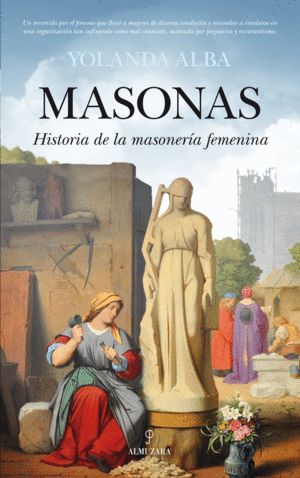 MASONAS. HISTORIA DE LA MASONER�A FEMENINA
