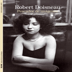 BIBLIOTECA... - ROBERT DOISNEAU. PESCADOR DE IMAGENES