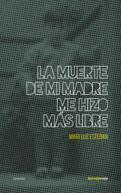 LA MUERTE DE MI MADRE ME HIZO M�S LIBRE