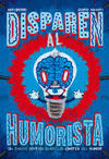 DISPAREN AL HUMORISTA