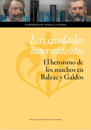 LAS CIUDADES INTERMITENTES: EL HEROSMO DE LOS MUCHOS EN BALZAC Y GALDS