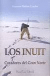 LOS INUIT, CAZADORES DEL GRAN NORTE