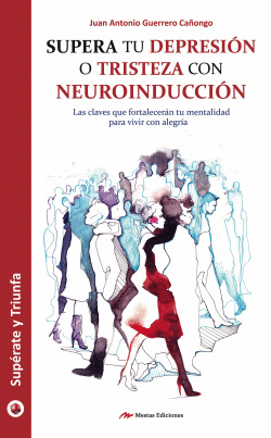 SUPERA TU DEPRESIN O TRISTEZA CON NEUROINDUCCIN