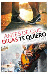 ANTES DE QUE DIGAS TE QUIERO