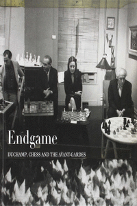 ENDGAME: DUCHAMP, CHESS AND THE AVANT-GARDE