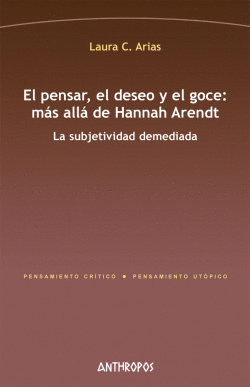 EL PENSAR, EL DESEO Y EL GOCE: M�S ALL� DE HANNAH ARENDT