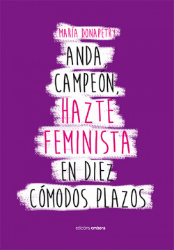 ANDA CAMPE�N, HAZTE FEMINISTA EN DIEZ C�MODOS PLAZOS