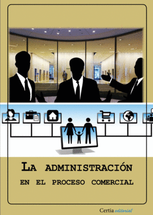 LA ADMINISTRACI�N EN EL PROCESO COMERCIAL
