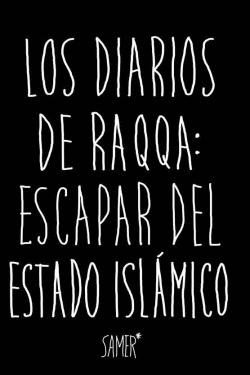 LOS DIARIOS DE RAQA: ESCAPAR DEL ESTADO ISL�MICO