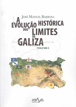A EVOLU�AO HIST�RICA DOS L�MITES DA GALIZA . VOLUME I