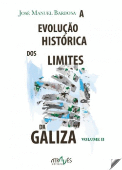 EVOLU��O HISTORICA DOS LIMITES DA GALIZA. VOLUME I