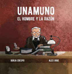UNAMUNO. EL HOMBRE Y LA RAZ�N