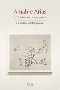 AMABLE ARIAS. EL TEOREMA DE LA ANAMNESIS. LA BARRERA CONTEMPLATIVA