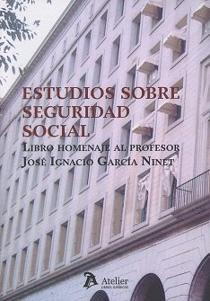 ESTUDIOS SOBRE SEGURIDAD SOCIAL. LIBRO HOMENAJE AL PROFESOR JOS� IGNACIA GARC�A