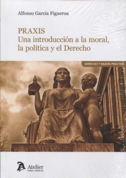 PRAXIS: INTRODUCCI�N A LA MORAL, POL�TICA Y EL DERECHO