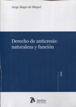 DERECHO ANTICRESIS.NATURALEZA Y FUNCIONES