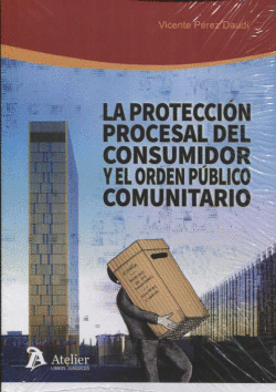 LA PROTECCI�N PROCESAL DEL CONSUMIR Y EL ORDEN P�BLICO COMUNITARIO