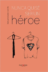 NUNCA QUISE SER UN HROE