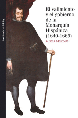 EL VALIMIENTO Y GOBIERNO DE LA MONARQU�A HISP�NICA, 1640-1665
