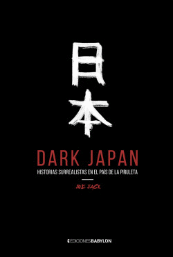 DARK JAPAN. HISTORIAS SURREALISTAS EN EL PAS DE LA PIRULETA