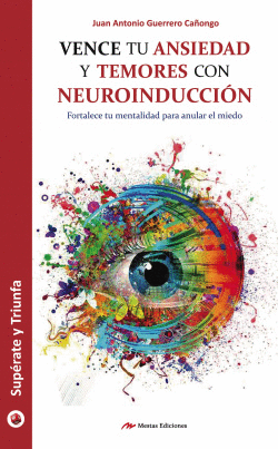 VENCE TU ANSIEDAD Y TEMORES CON NEUROINDUCCION