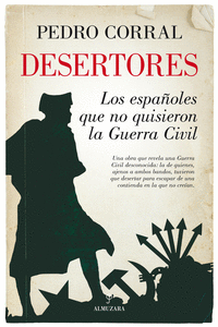 DESERTORES. LOS ESPA�OLES QUE NO QUISIERON LA GUERRA CIVIL