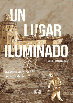 UN LUGAR ILUMINADO. UN VIAJE M�GICO AL PASADO DE SEVILLA.