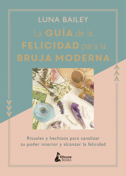 LA GU�A DE LA FELICIDAD PARA LA BRUJA MODERNA