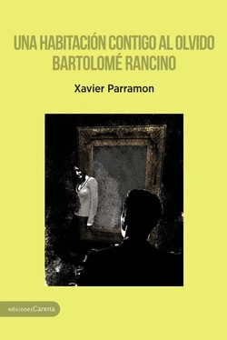UNA HABITACI�N CONTIGO AL OLVIDO - BARTOLOM� RANCINO