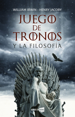 JUEGO DE TRONOS Y LA FILOSOF�A