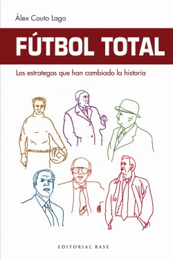 F�TBOL TOTAL: LOS ESTRATEGAS QUE HAN CAMBIADO LA HISTORIA
