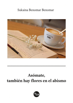 ASOMATE, TAMBI�N HAY FLORES EN EL ABISMO