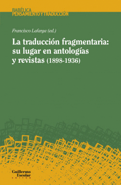 LA TRADUCCI�N FRAGMENTARIA: SU LUGAR EN ANTOLOG�AS Y REVISTAS (1898-1936)