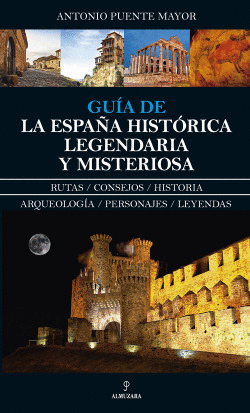 GU�A DE LA ESPA�A HIST�RICA, LEGENDARIA Y MISTERIOSA