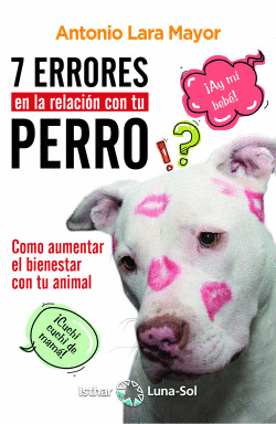 SIETE ERRORES EN LA RELACI�N CON TU PERRO
