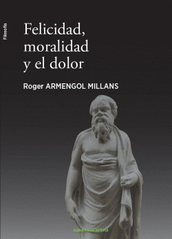 FELICIDAD, MORALIDAD Y EL DOLOR